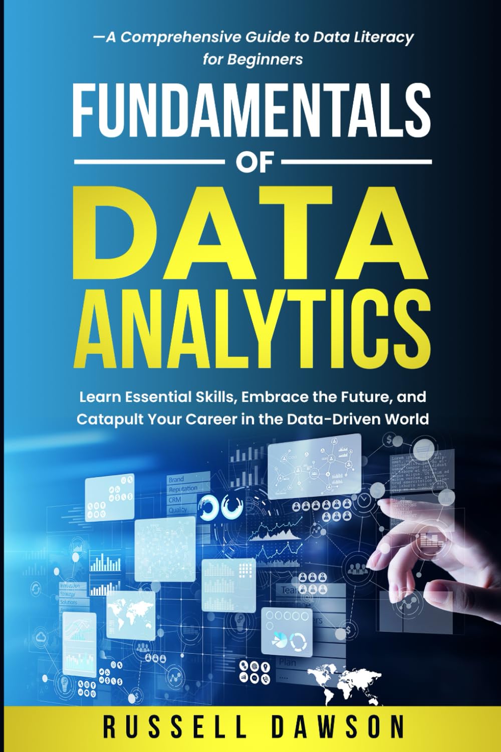 Fundamentals of Data Analytics: Learn Essential Skills, Embrace the Future, and Catapult Your Career in the Data-Driven World—A Comprehensive Guide to Data Literacy for Beginners