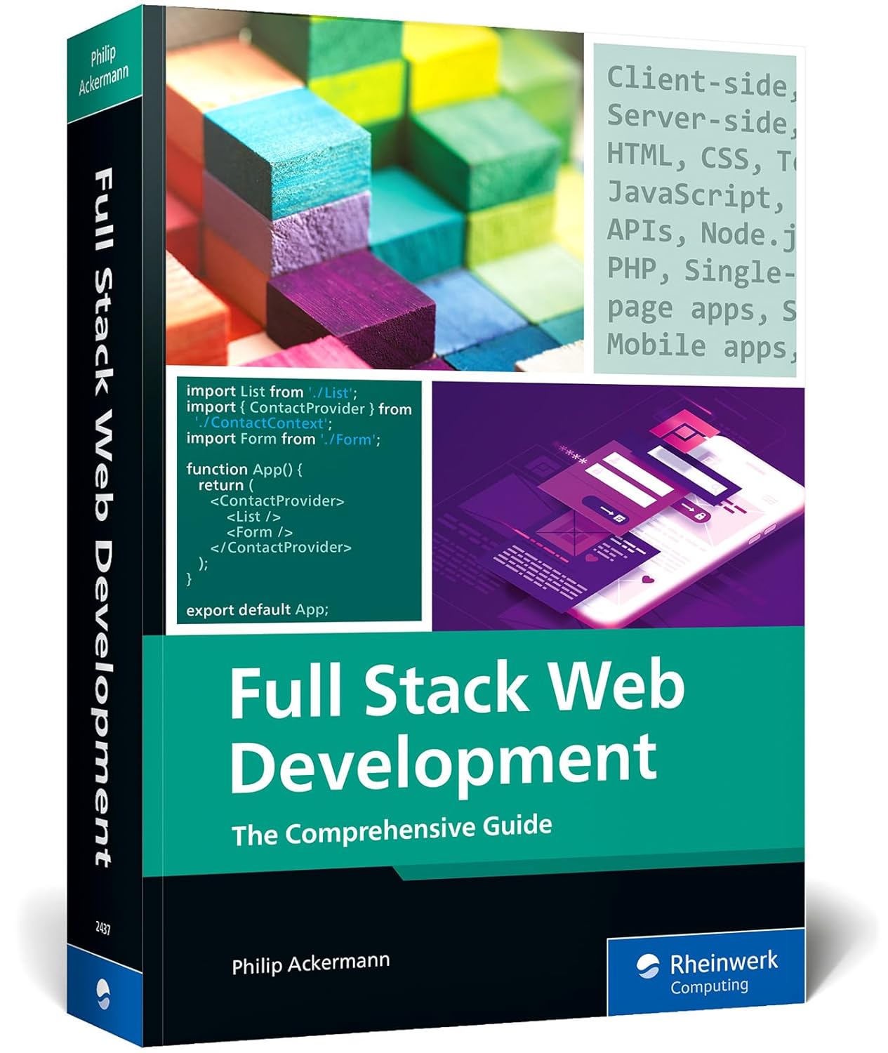 Full Stack Web Development: A Comprehensive, Hands-On Guide to Building Modern Websites and Applications (IBPA Gold Award Winner) (Rheinwerk Computing)