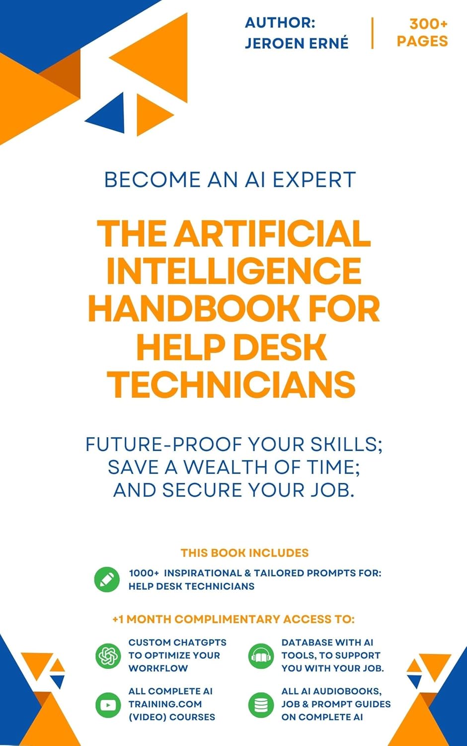 The Artificial Intelligence handbook for Help Desk Technicians: “Future-Proof Your Skills; Save a Wealth of Time; and Secure Your Job.” (AI Handbook for Customer Support/Service Series)