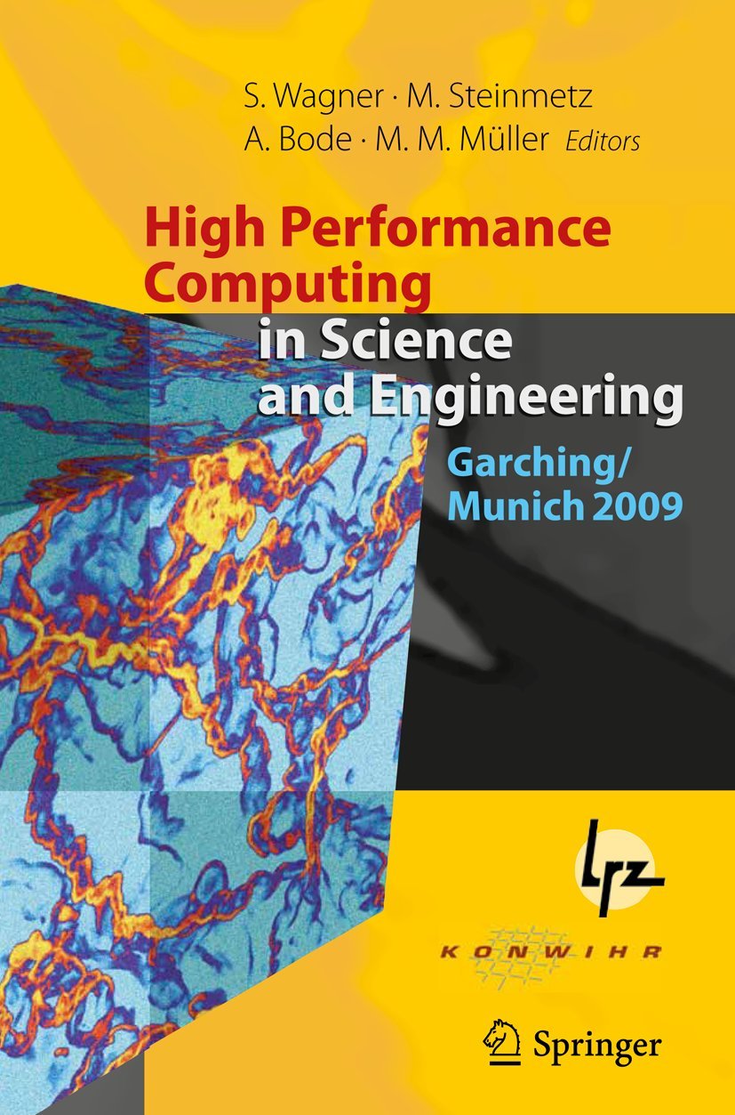 High Performance Computing in Science and Engineering, Garching/Munich 2009: Transactions of the Fourth Joint HLRB and KONWIHR Review and Results … Centre, Garching/Munich, Germany