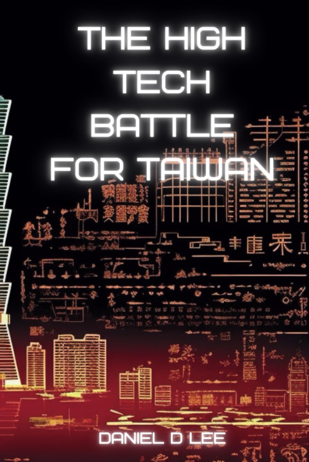 The High Tech Battle For Taiwan: From Gunpowder to Quantum Cyberwar (Digital Warfare)