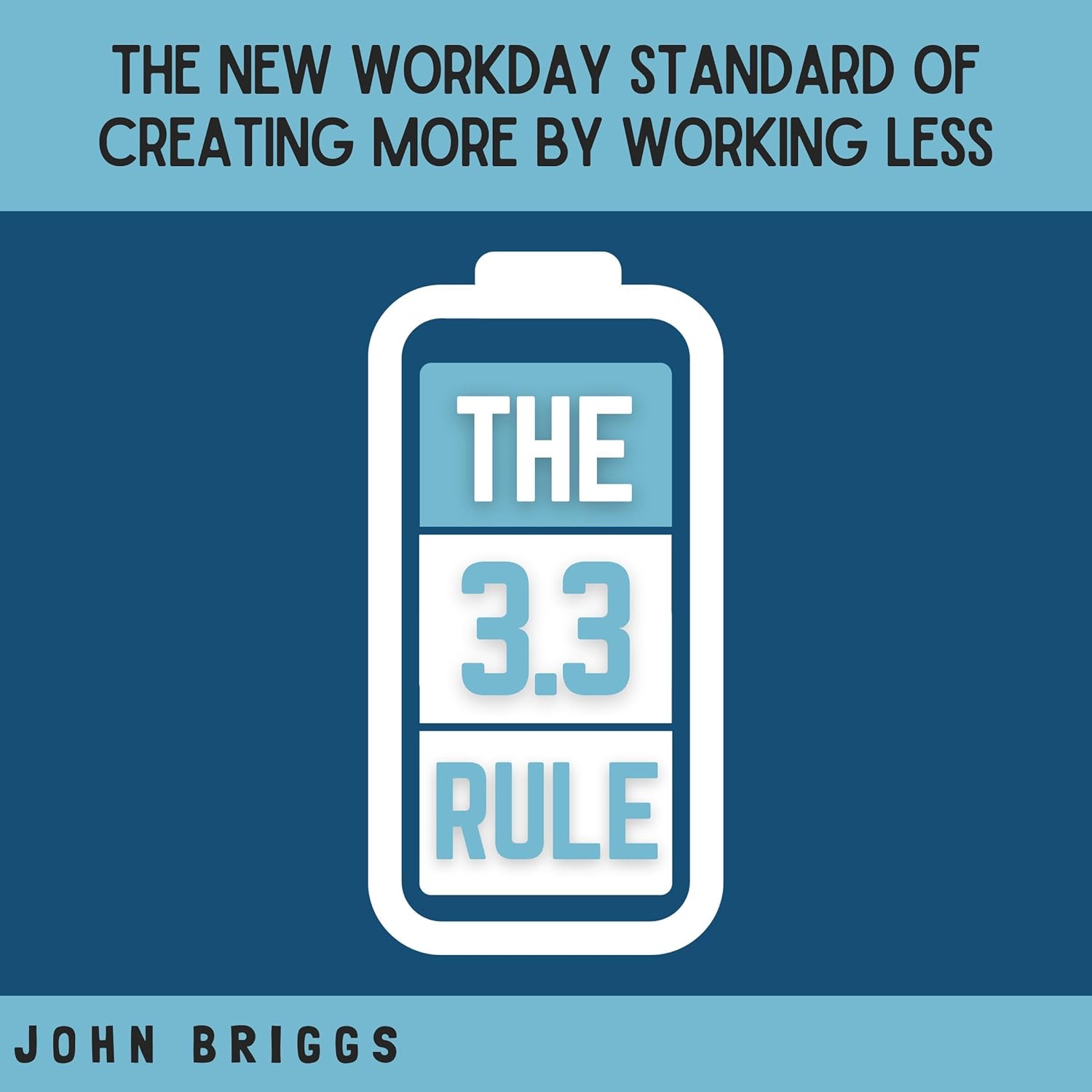 The 3.3 Rule: The New Workday Standard of Creating More by Working Less