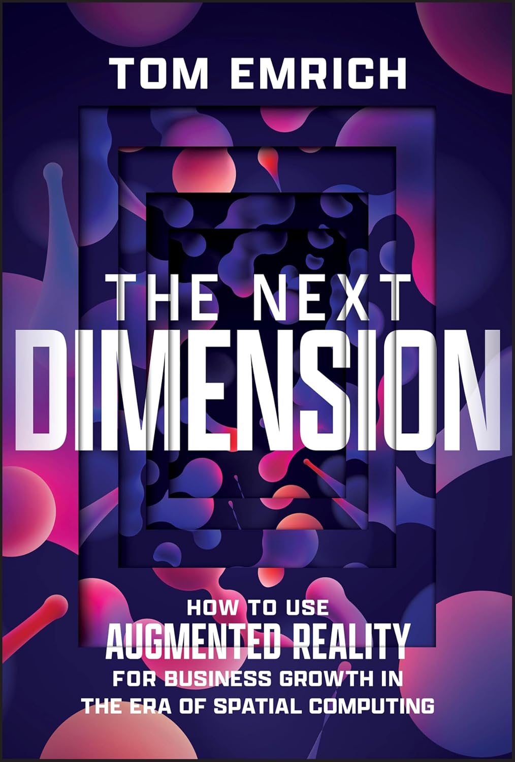 The Next Dimension: How to Use Augmented Reality For Business Growth In The Era of Spatial Computing