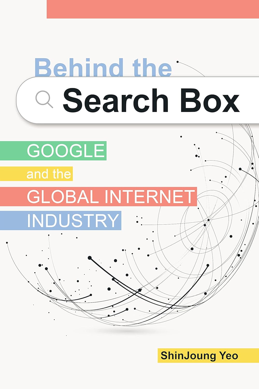 Behind the Search Box: Google and the Global Internet Industry (The Geopolitics of Information)