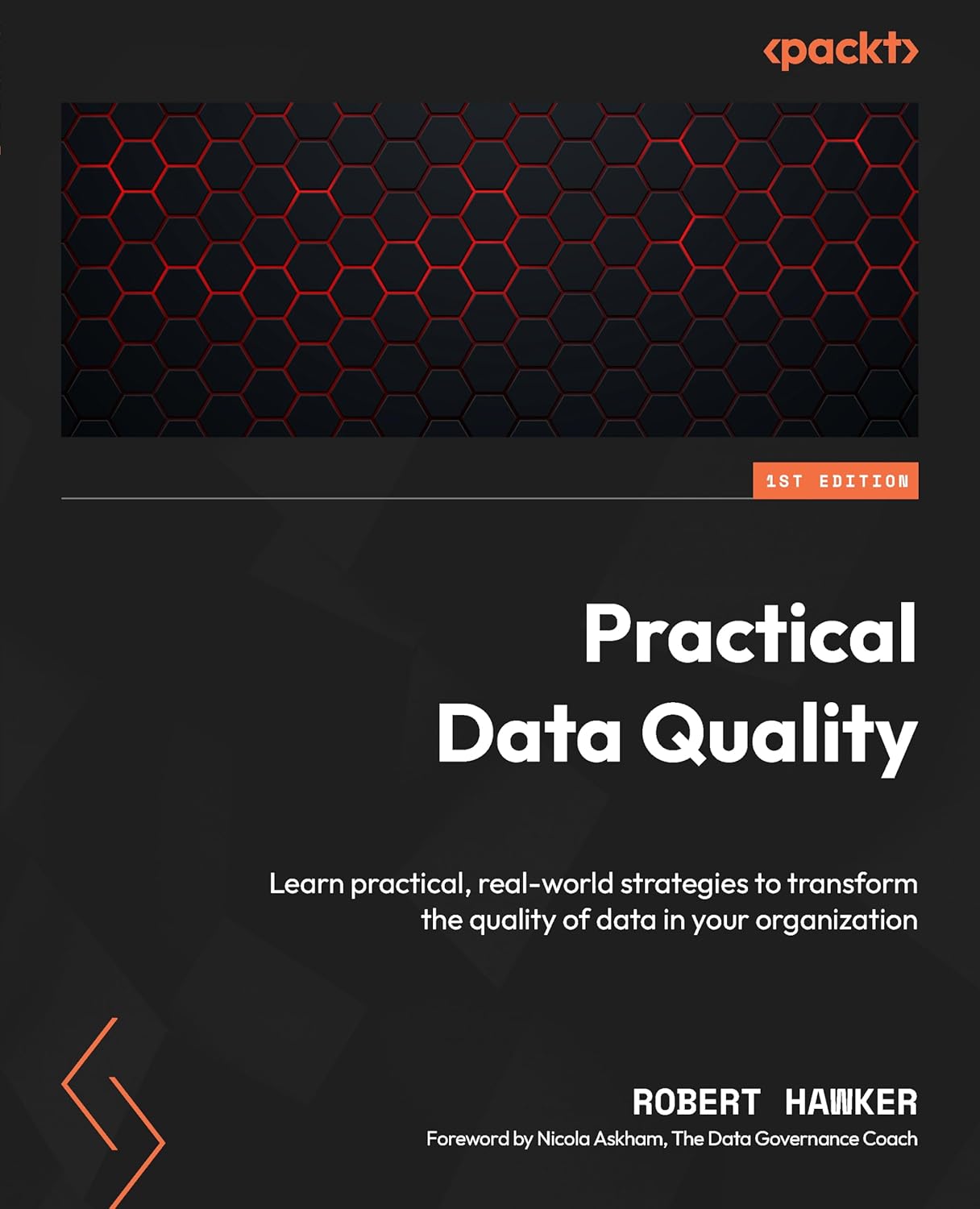 Practical Data Quality: Learn practical, real-world strategies to transform the quality of data in your organization