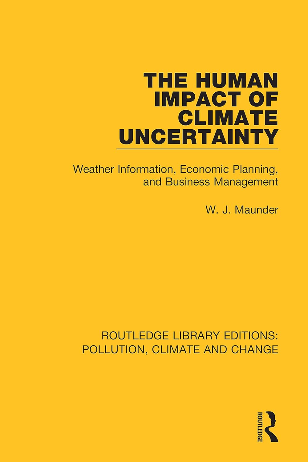 The Human Impact of Climate Uncertainty: Weather Information, Economic Planning, and Business Management (Routledge Library Editions: Pollution, Climate and Change)