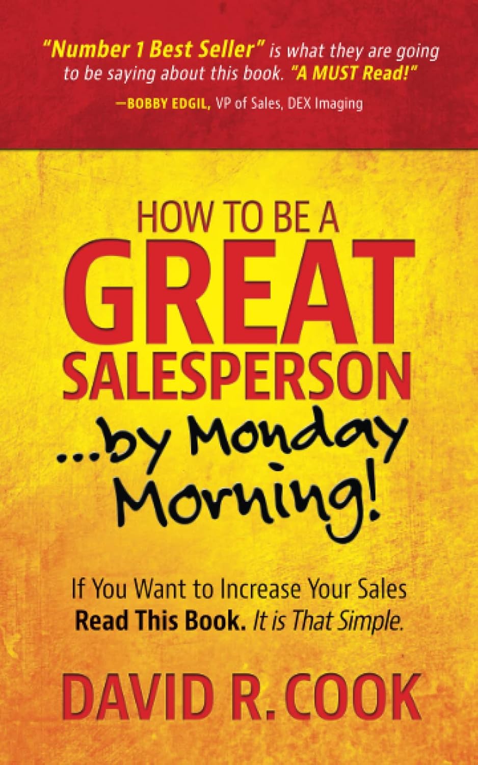 How To Be A GREAT Salesperson…By Monday Morning!: If You Want to Increase Your Sales Read This Book. It is That Simple