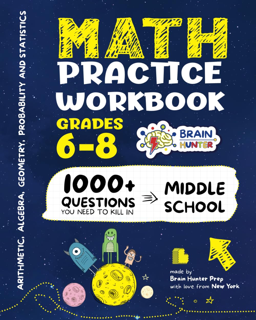 Math Practice Workbook Grades 6-8: 1000+ Questions You Need to Kill in Middle School by Brain Hunter Prep (Arithmetic, Algebra, Geometry, Measurement, … more in Kill It Series by Brain Hunter Prep)