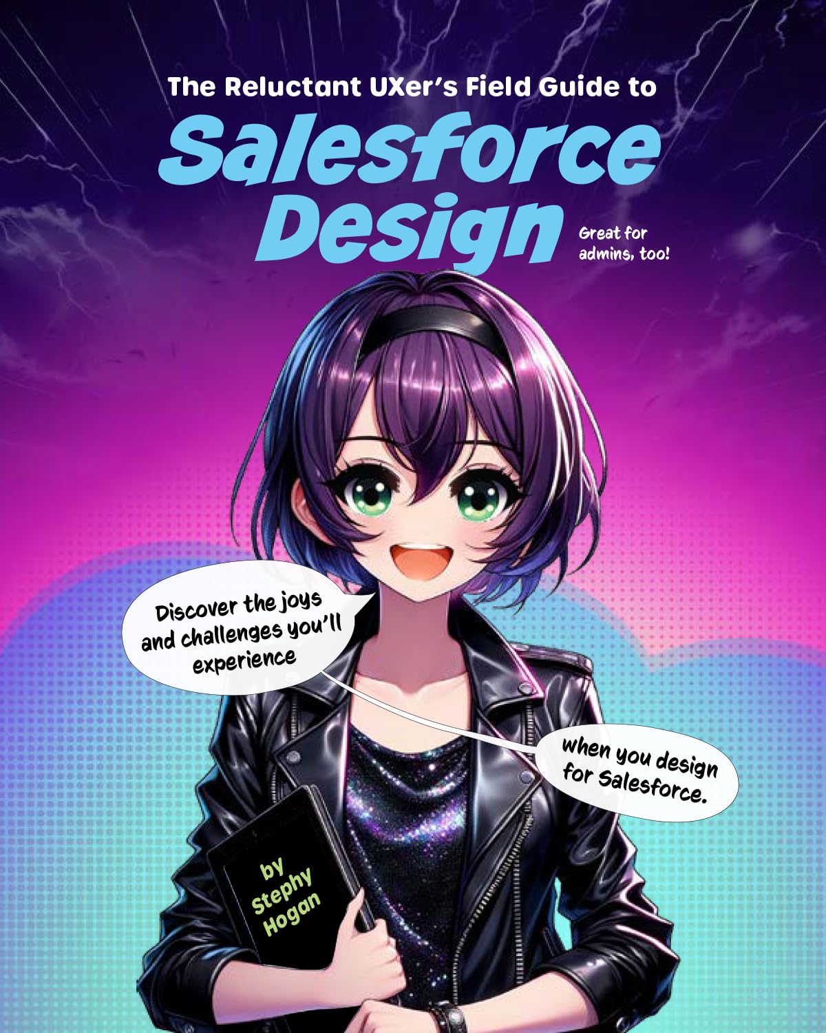 The Reluctant UXer’s Field Guide to Salesforce Design: Discover the Joys and Challenges You’ll Experience When You Design for Salesforce (Great for Admins, Too!)