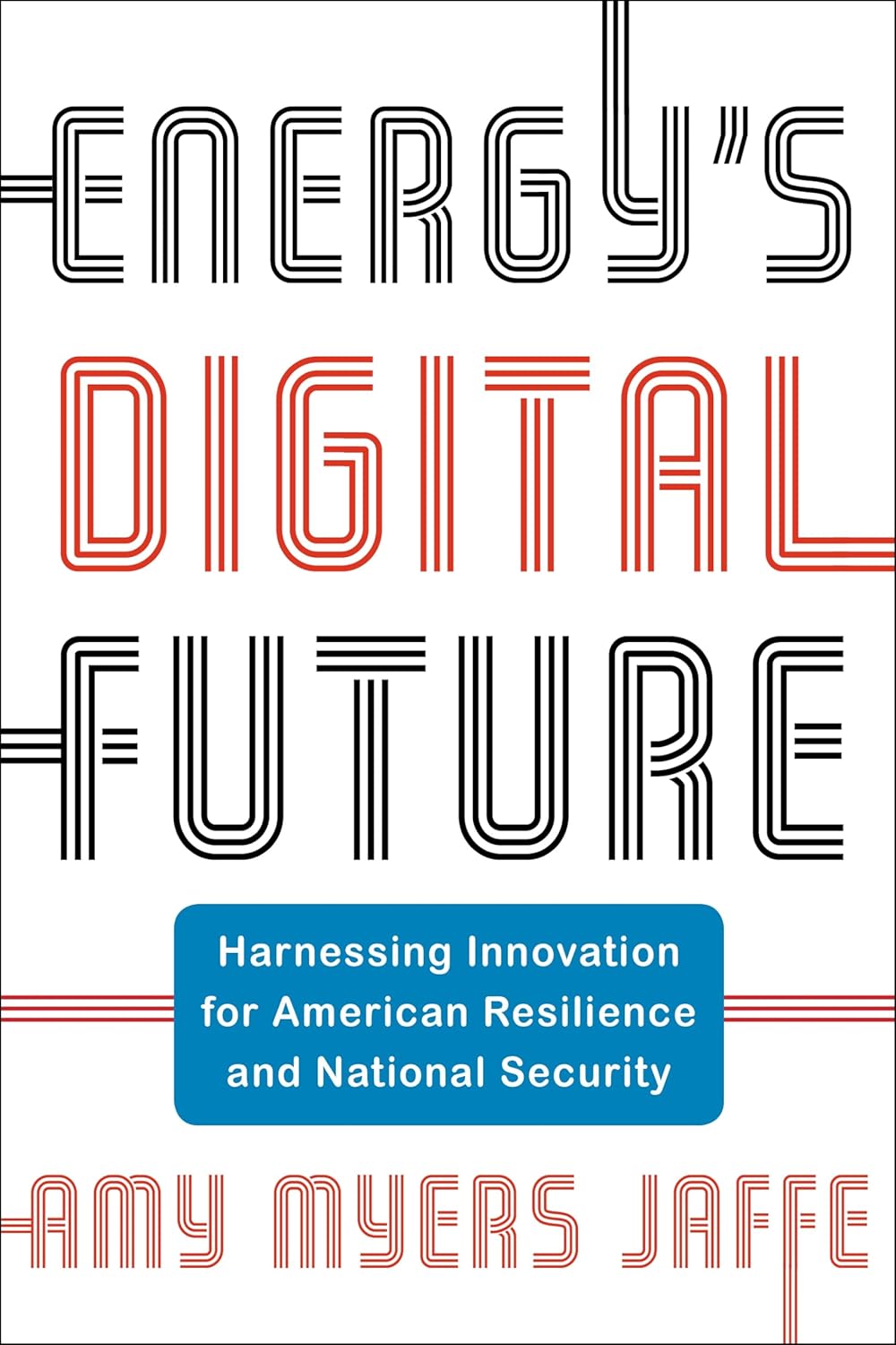 Energy’s Digital Future: Harnessing Innovation for American Resilience and National Security (Center on Global Energy Policy Series)