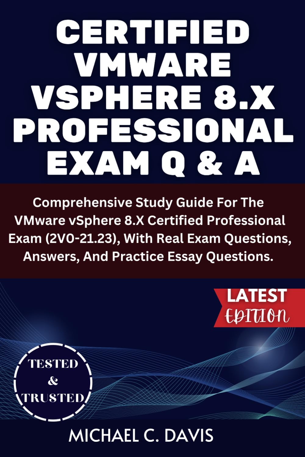 CERTIFIED VMWARE VSPHERE 8.X PROFESSIONAL EXAM Q & A: Comprehensive Study Guide For The VMware vSphere 8.X Certified Professional Exam (2V0-21.23), … Answers, And Practice Essay Questions.