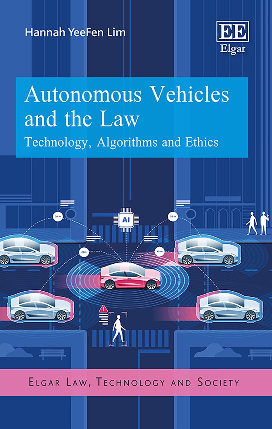 Autonomous Vehicles and the Law: Technology, Algorithms and Ethics (Elgar Law, Technology and Society series)