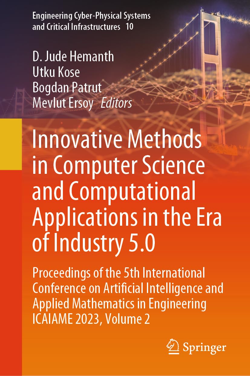 Innovative Methods in Computer Science and Computational Applications in the Era of Industry 5.0: Proceedings of the 5th International Conference on … Systems and Critical Infrastructures, 10)