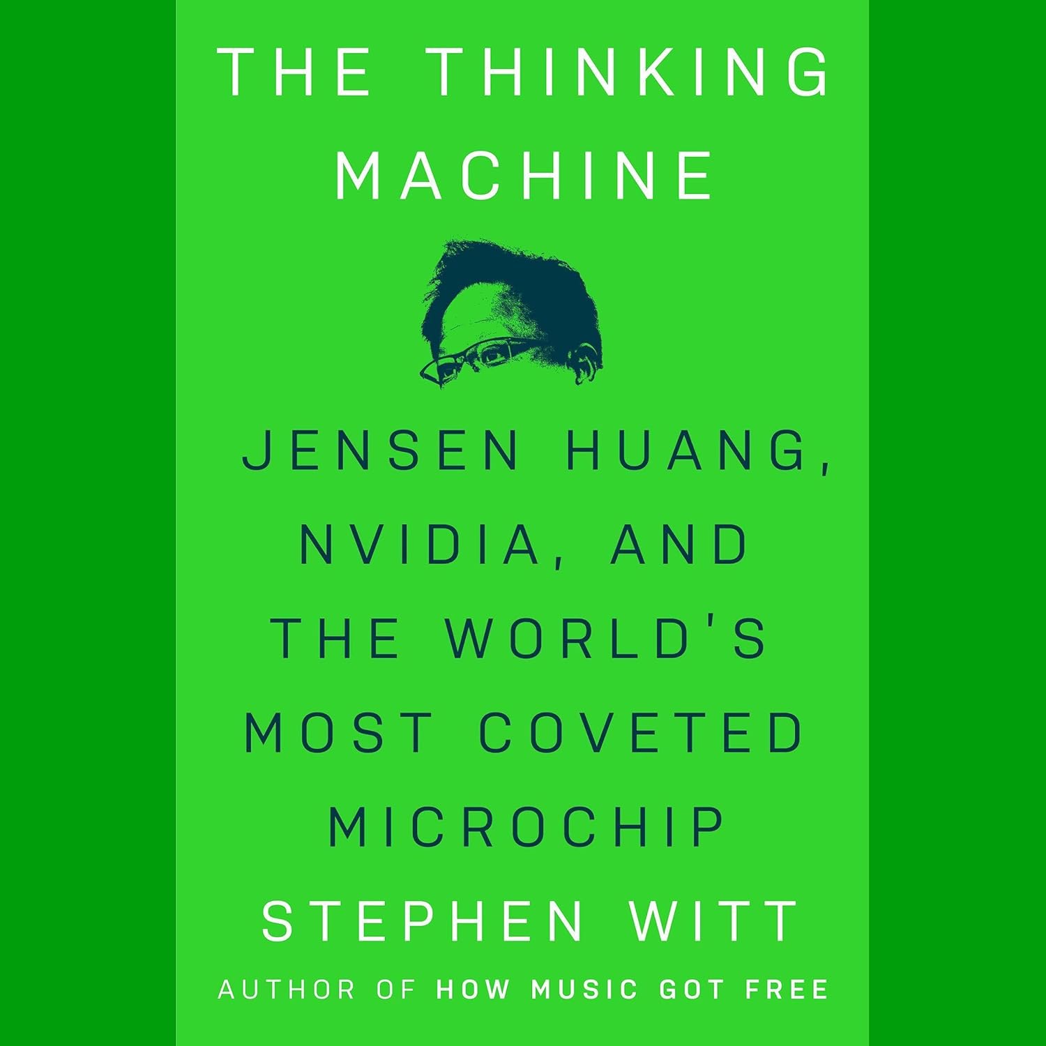 The Thinking Machine: Jensen Huang, Nvidia, and the World’s Most Coveted Microchip