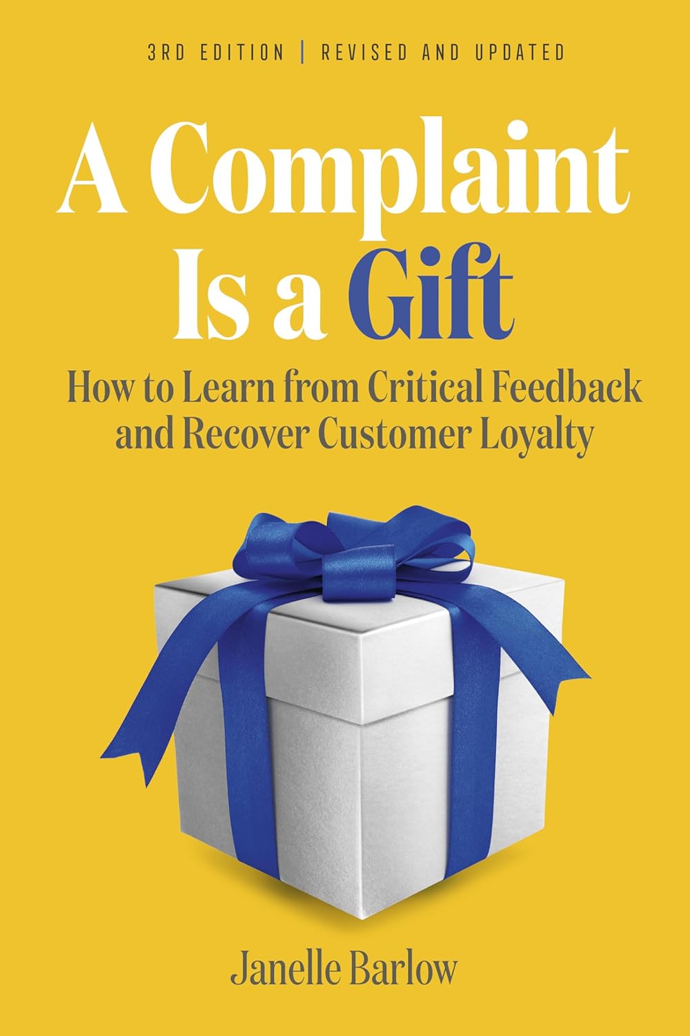 A Complaint Is a Gift, 3rd Edition: How to Learn from Critical Feedback and Recover Customer Loyalty