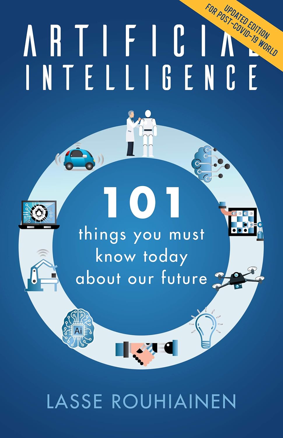 Artificial Intelligence: 101 Things You Must Know Today About Our Future