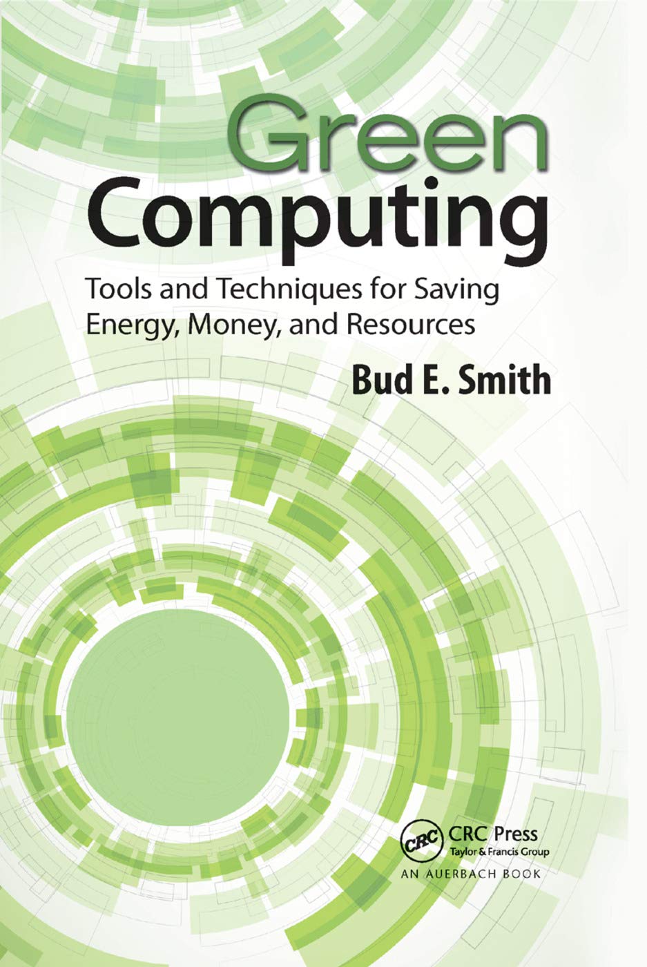 Green Computing: Tools and Techniques for Saving Energy, Money, and Resources