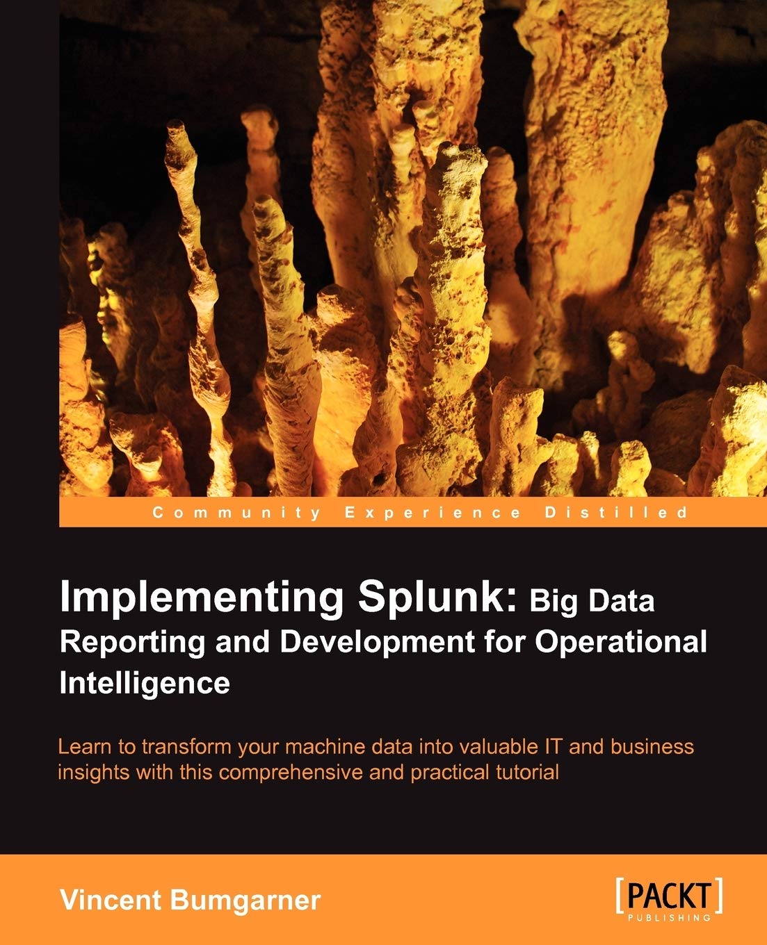 Implementing Splunk: Big Data Reporting and Development for Operational Intelligence: Learn to Transform Your Machine Data into Valuable It and Business Insights With This Comprehensive and Practical Tutorial