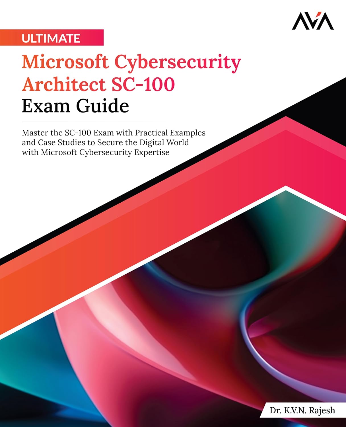 Ultimate Microsoft Cybersecurity Architect SC-100 Exam Guide: Master the SC-100 Exam with Practical Examples and Case Studies to Secure the Digital … Cybersecurity Expertise (English Edition)