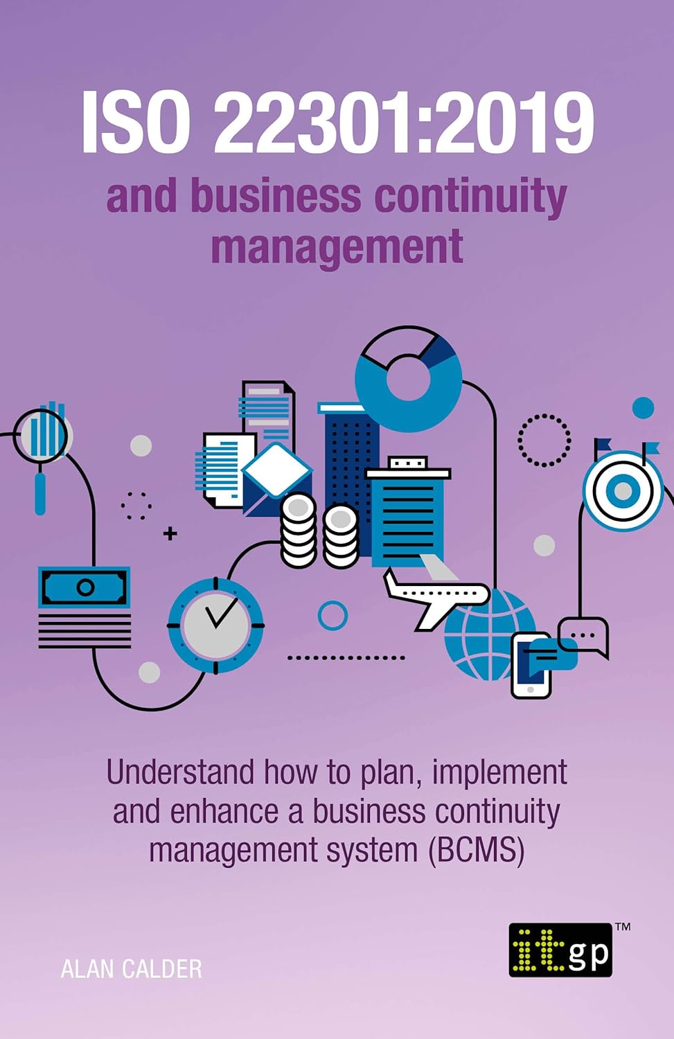 ISO 22301:2019 and business continuity management: Understand how to plan, implement and enhance a business continuity management system (BCMS)