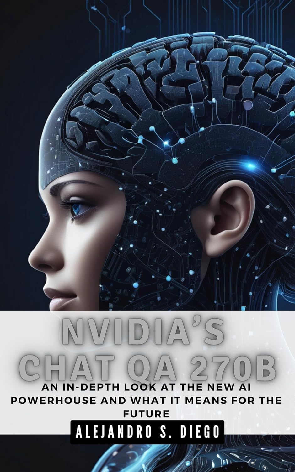 NVIDIA’S CHAT QA 270B: Everything You Need to Know: An In-Depth Look at the New AI Powerhouse and What It Means for the Future (AI AND TECH UPDATES)