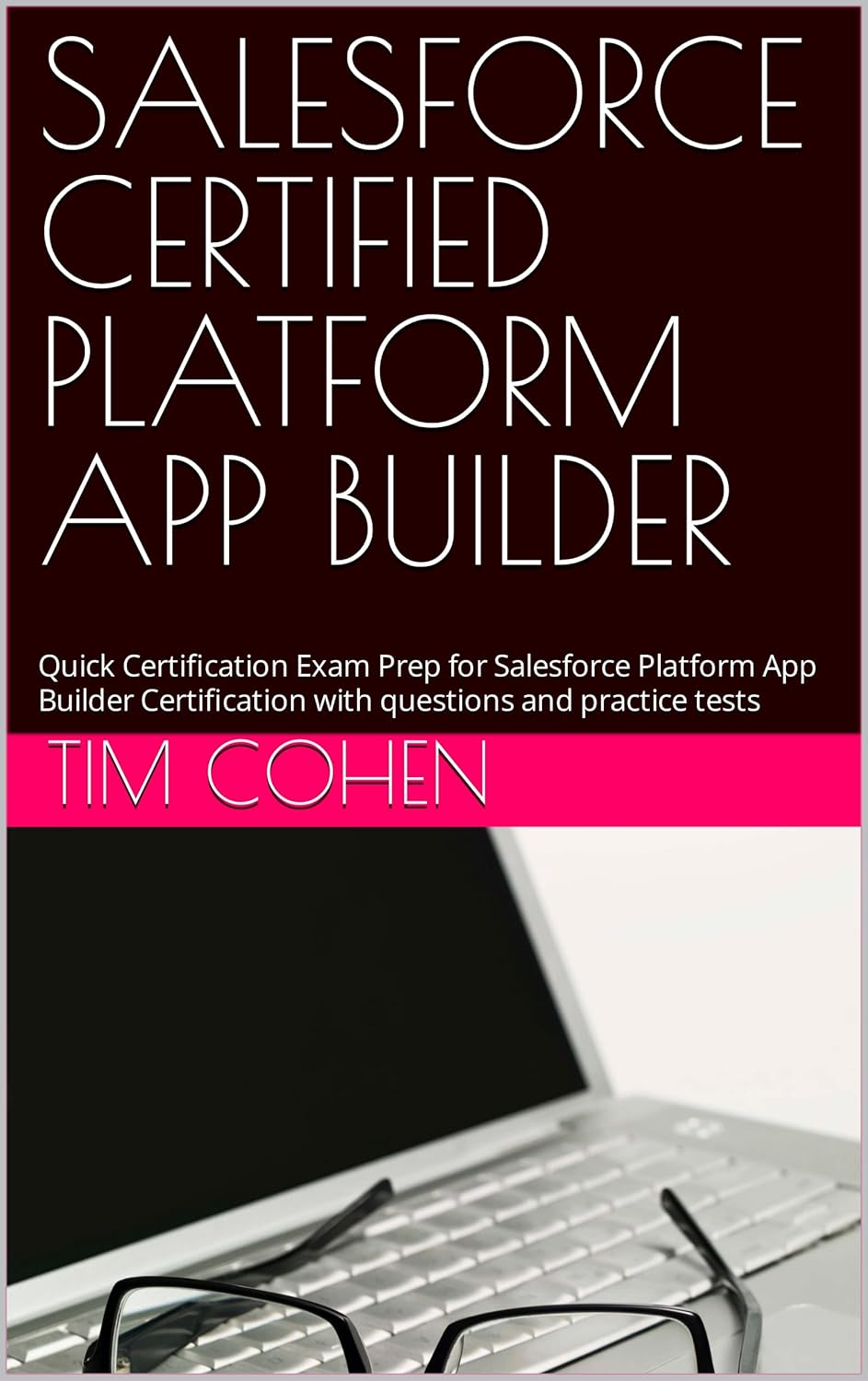 SALESFORCE CERTIFIED PLATFORM APP BUILDER: Quick Certification Exam Prep for Salesforce Platform App Builder Certification with questions and practice tests