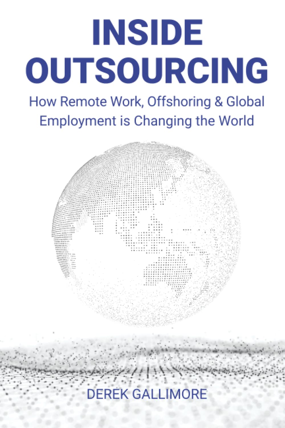 Inside Outsourcing: How Remote Work, Offshoring & Global Employment is Changing the World