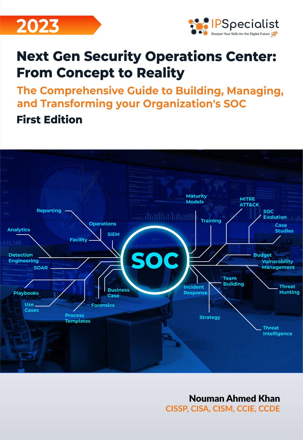 Next Gen Security Operations Center: From Concept to Reality: The Comprehensive Guide to building, Managing and Transforming Your Organization’s Security Operations Center (SOC) First Edition – 2023