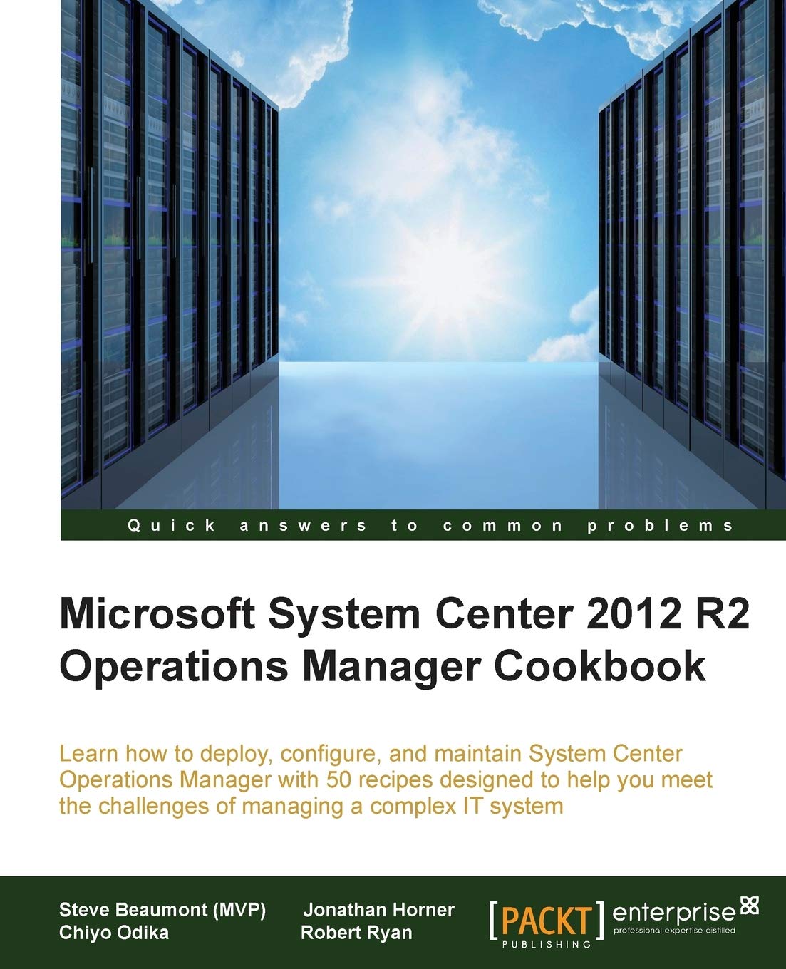 Microsoft System Center 2012 R2 Operations Manager Cookbook: Learn how to deploy, configure, and maintain System Center Operations Manager with 50 recipes designed to help you meet the challenges of managing a complex IT system