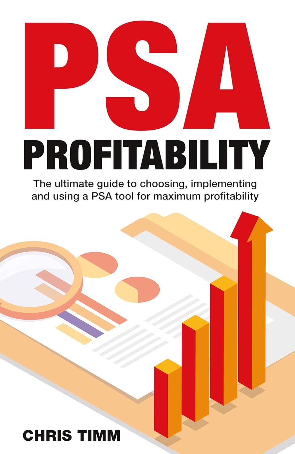 PSA Profitability: The Ultimate guide to choosing, implementing and using a PSA tool for maximum profitability