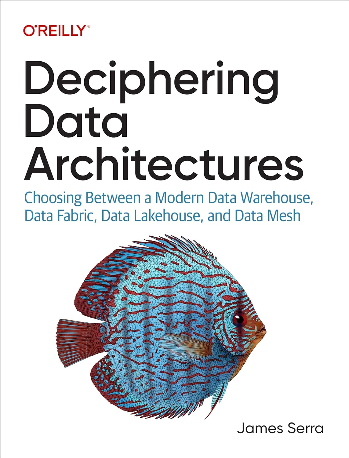 Deciphering Data Architectures: Choosing Between a Modern Data Warehouse, Data Fabric, Data Lakehouse, and Data Mesh