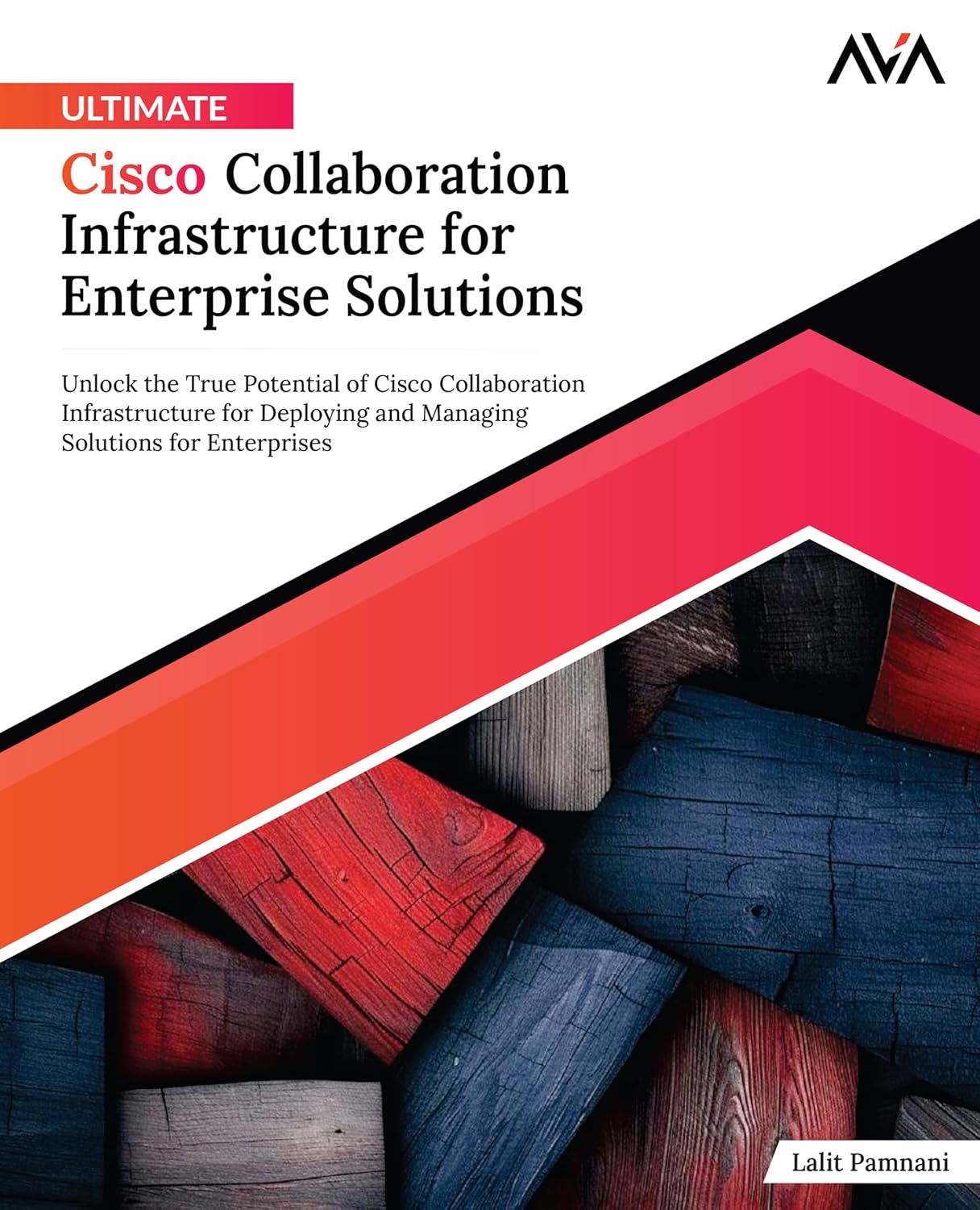 Ultimate Cisco Collaboration Infrastructure for Enterprise Solutions: Unlock the True Potential of Cisco Collaboration Infrastructure for Deploying … Solutions for Enterprises (English Edition)