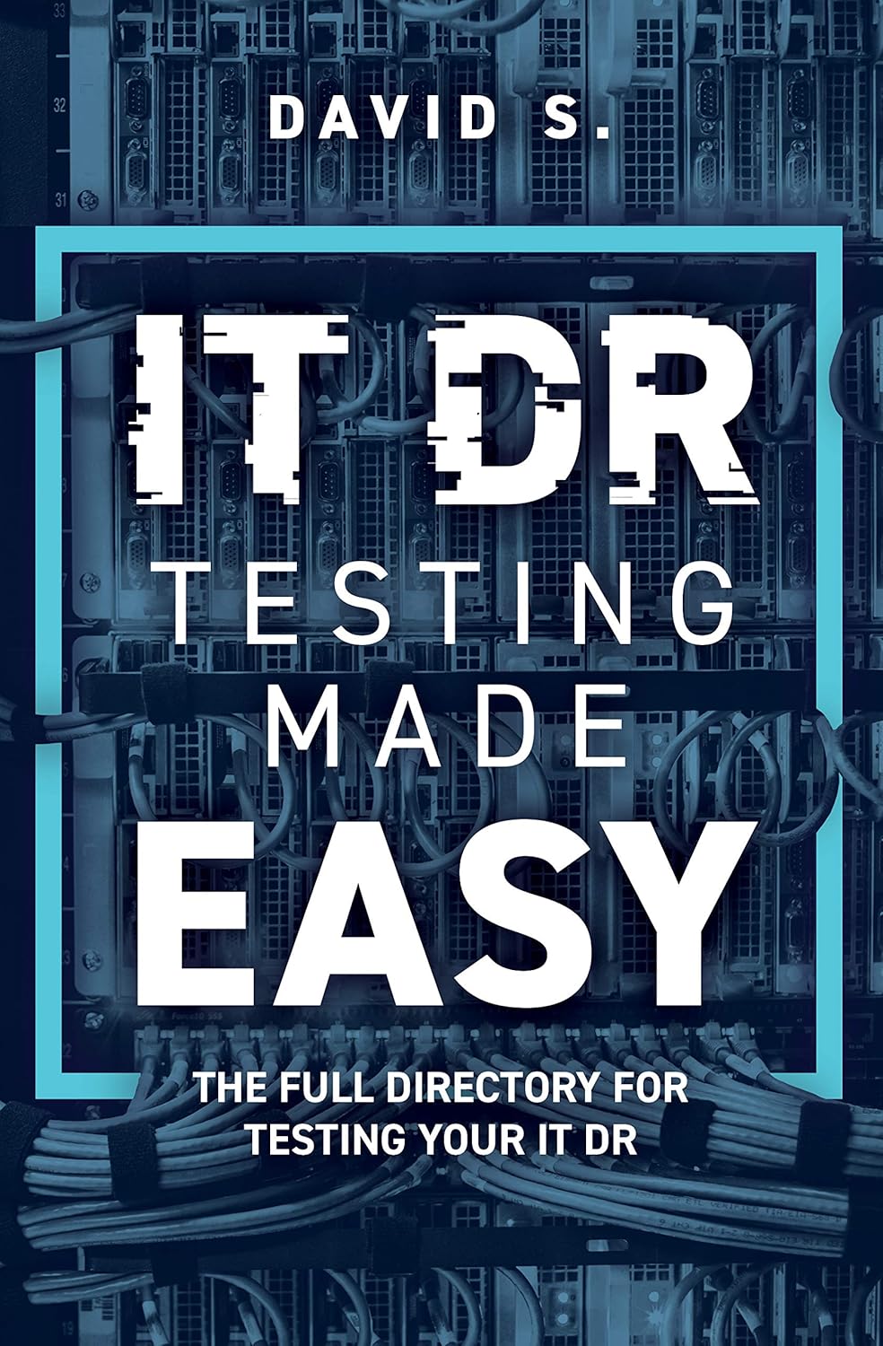 IT DR Testing made easy: The full directory for testing your disaster recovery (BCM SME series)