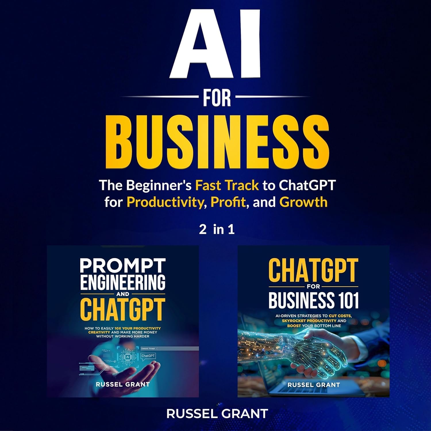 AI for Business: The Beginner’s Fast Track to ChatGPT for Productivity, Profit, and Growth (2 books in 1)