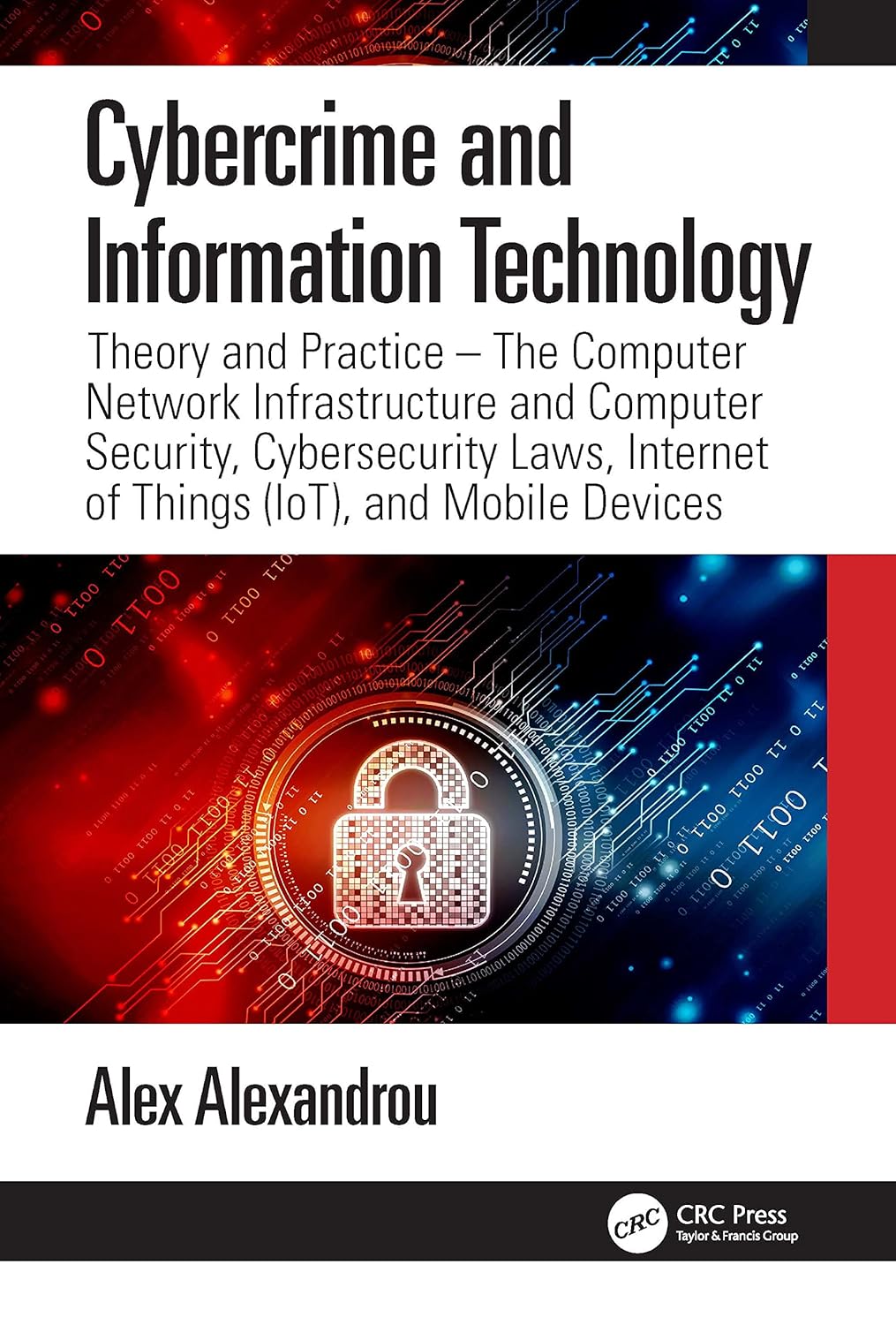 Cybercrime and Information Technology: The Computer Network Infrastructure and Computer Security, Cybersecurity Laws, Internet of Things (IoT), and Mobile Devices