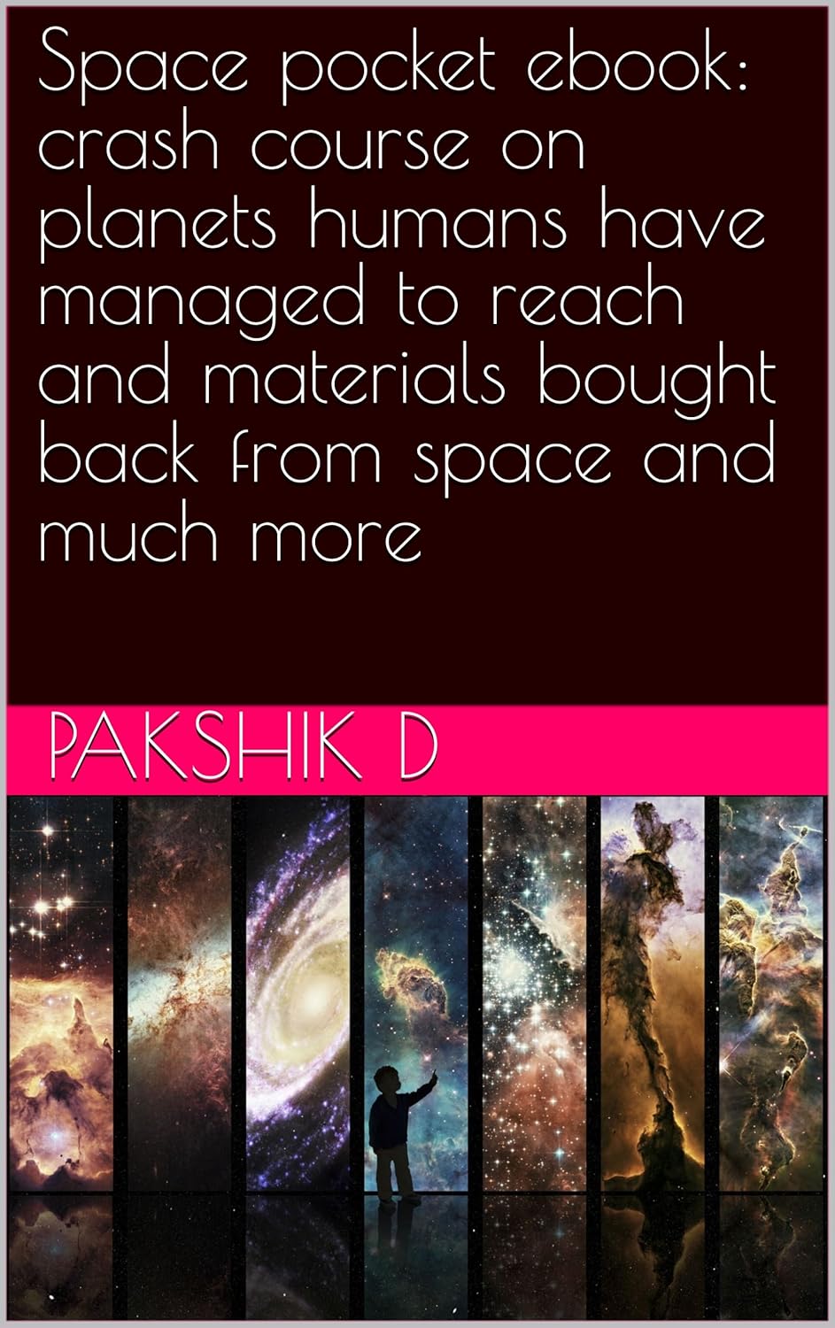 Space pocket ebook: crash course on planets humans have managed to reach and materials bought back from space and much more