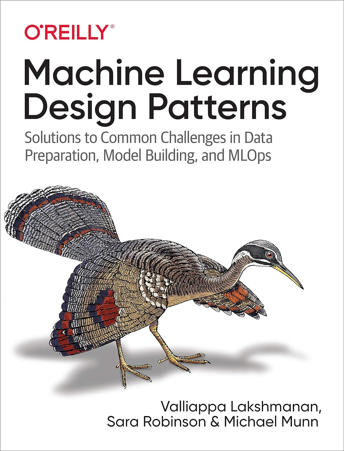 Machine Learning Design Patterns: Solutions to Common Challenges in Data Preparation, Model Building, and MLOps