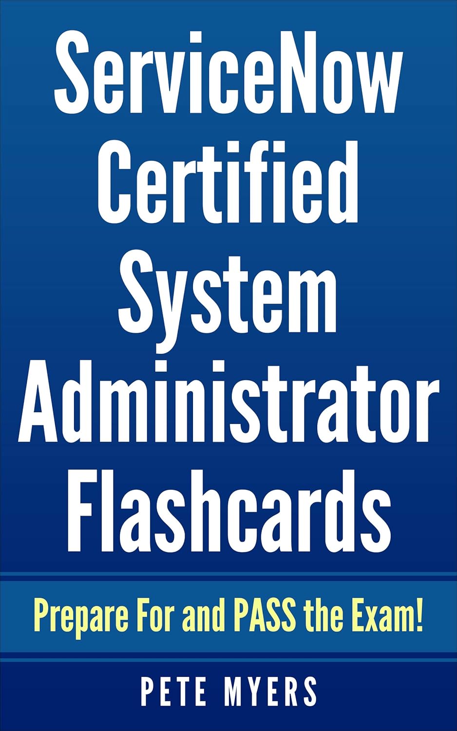 ServiceNow Certified System Administrator Flashcards + Practice Test: Prepare For and PASS the Exam!