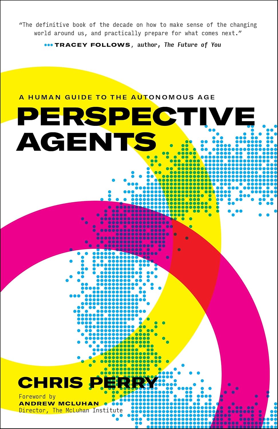 Perspective Agents: A Human Guide to the Autonomous Age