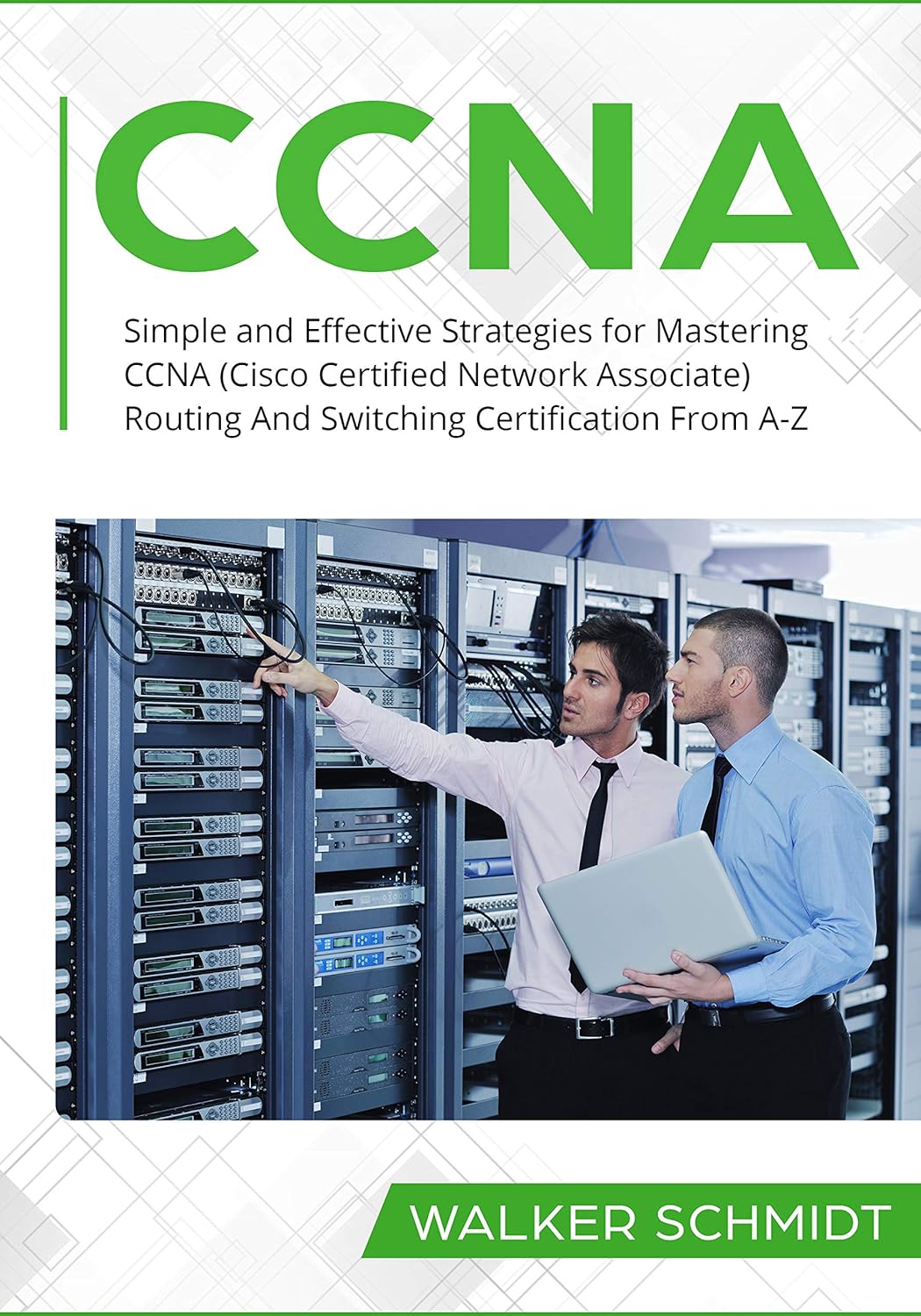 CCNA: Simple and Effective Strategies for Mastering CCNA (Cisco Certified Network Associate) Routing And Switching Certification From A-Z