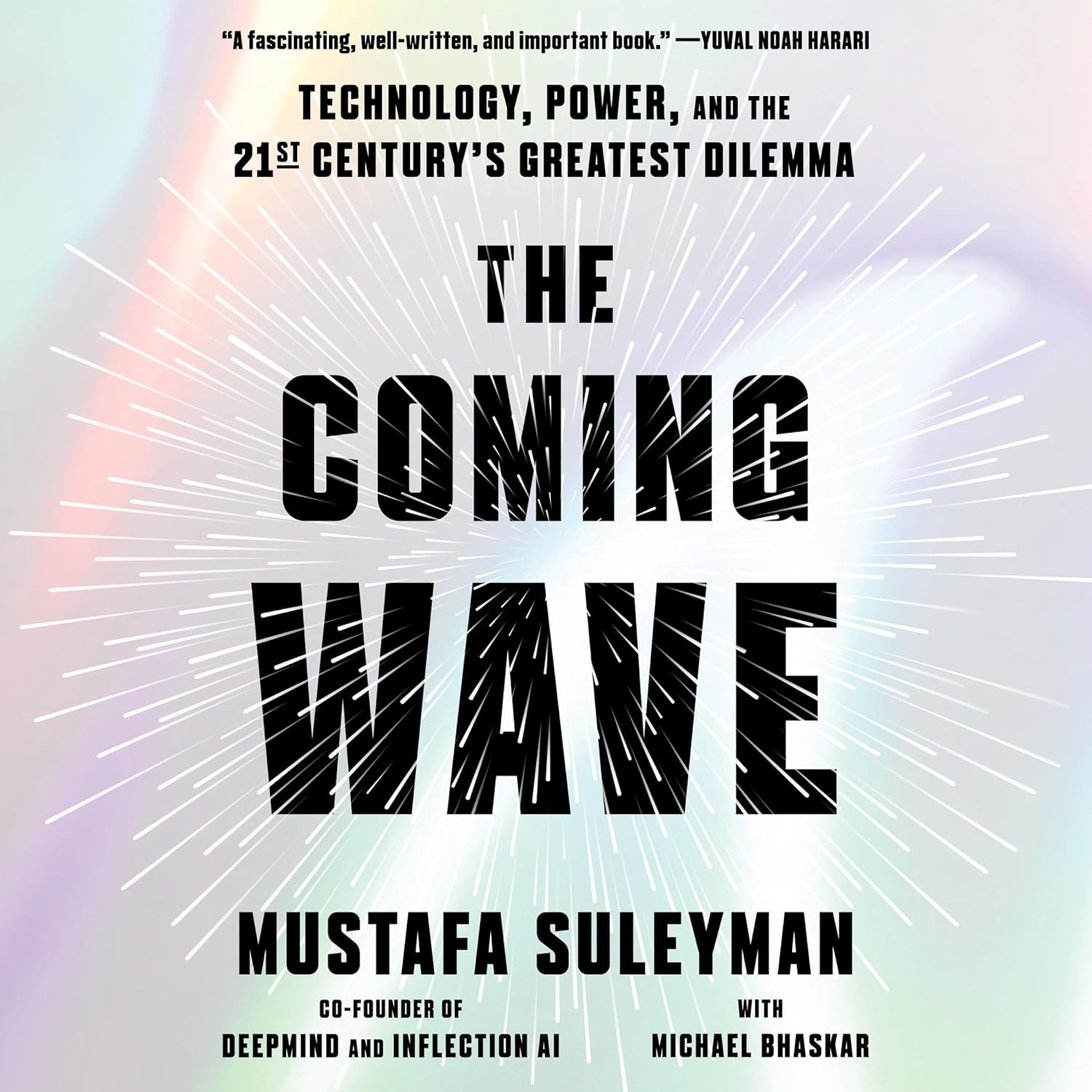 The Coming Wave: Technology, Power, and the Twenty-First Century’s Greatest Dilemma