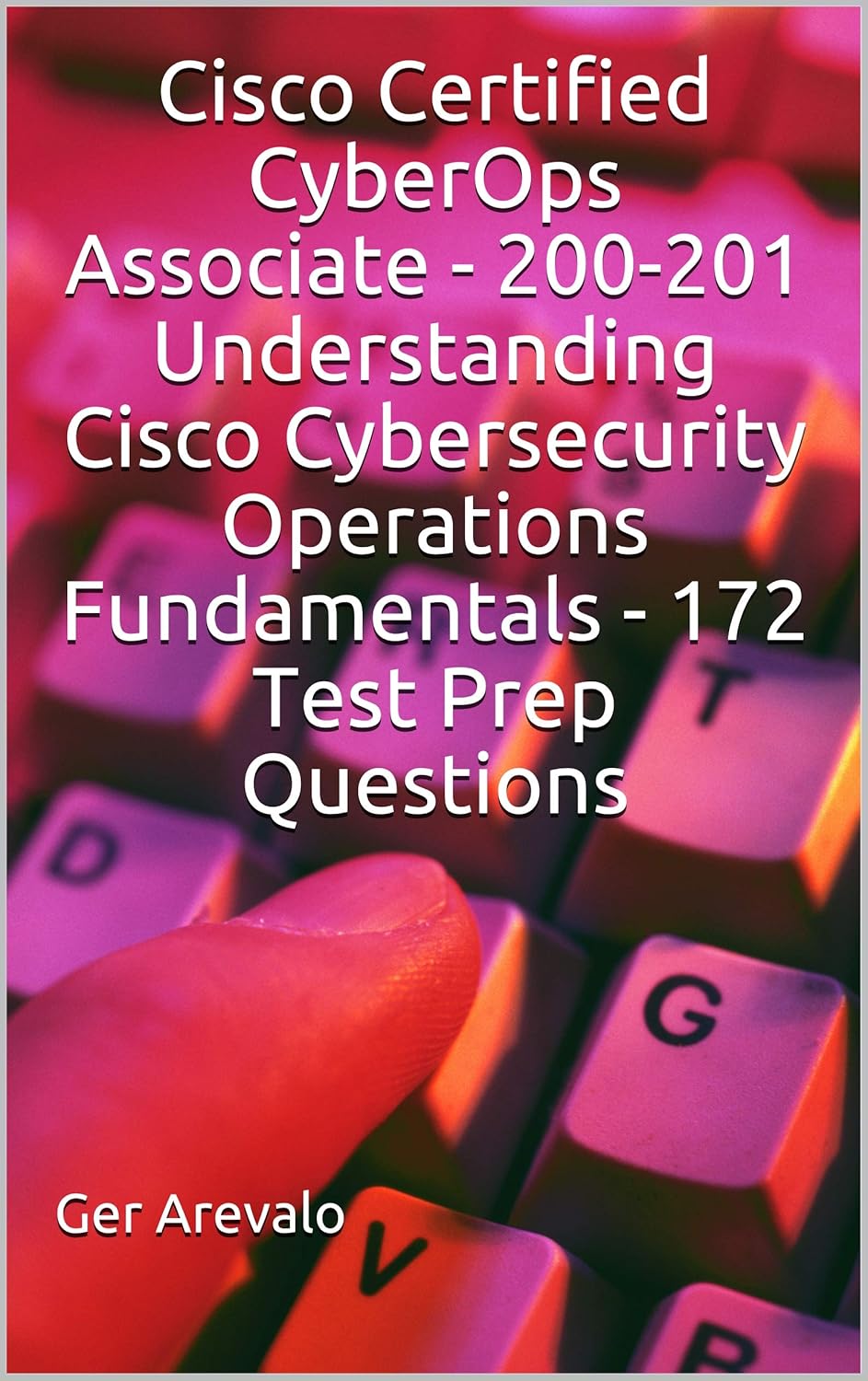 Cisco Certified CyberOps Associate – 200-201 Understanding Cisco Cybersecurity Operations Fundamentals – 172 Test Prep Questions