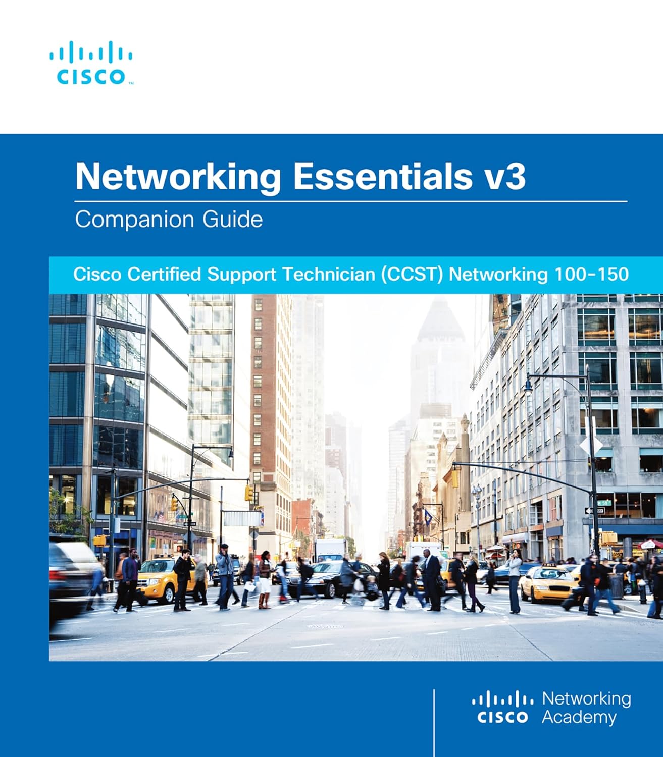 Networking Essentials Companion Guide v3: Cisco Certified Support Technician (CCST) Networking 100-150 (Cisco Networking Academy Program)