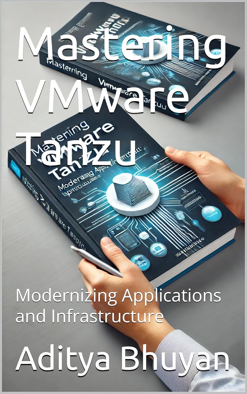 Mastering VMware Tanzu: Modernizing Applications and Infrastructure