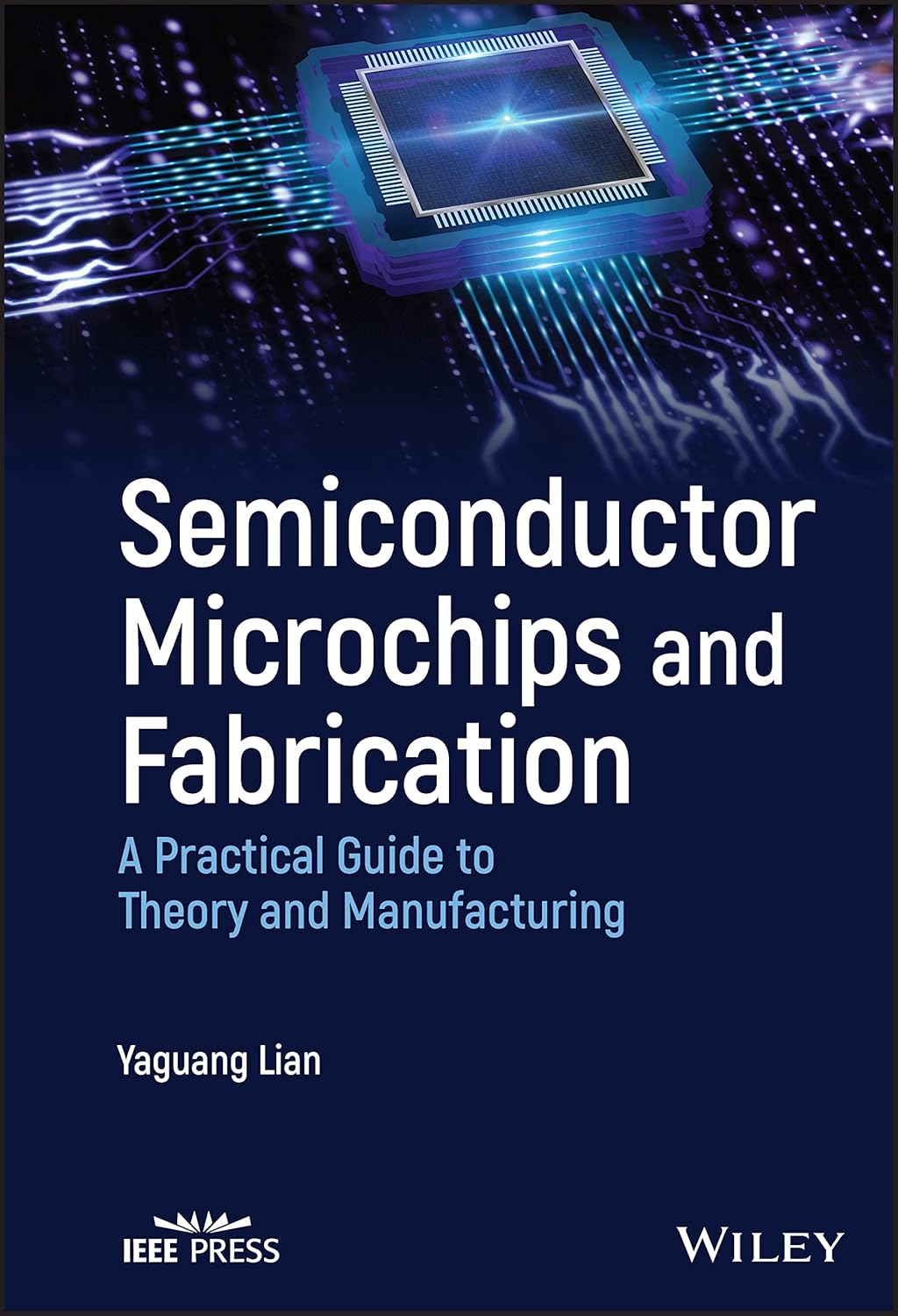 Semiconductor Microchips and Fabrication: A Practical Guide to Theory and Manufacturing