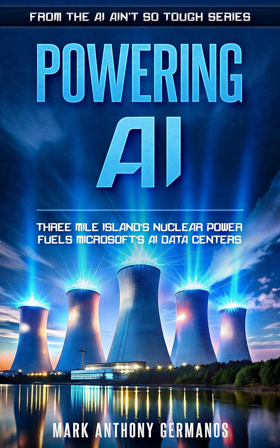 Powering AI: Three Mile Island’s Nuclear Power Fuels Microsoft’s AI Data Centers (AI_Ain’t_So_Tough)