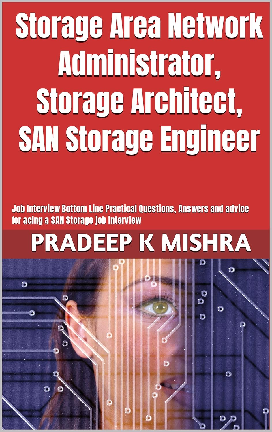 Storage Area Network Administrator, Storage Architect, SAN Storage Engineer: Job Interview Bottom Line Practical Questions, Answers and advice for acing a SAN Storage job interview