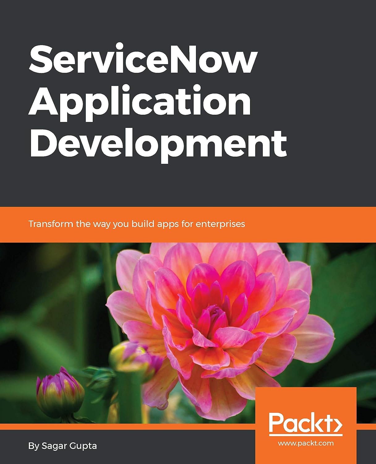 ServiceNow Application Development: Transform the way you build apps for enterprises