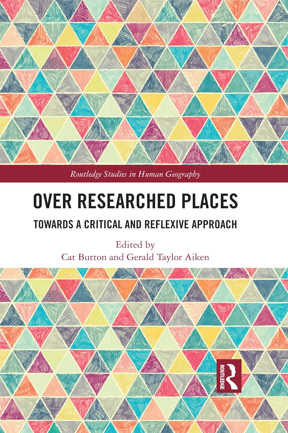 Over Researched Places: Towards a Critical and Reflexive Approach (Routledge Studies in Human Geography)