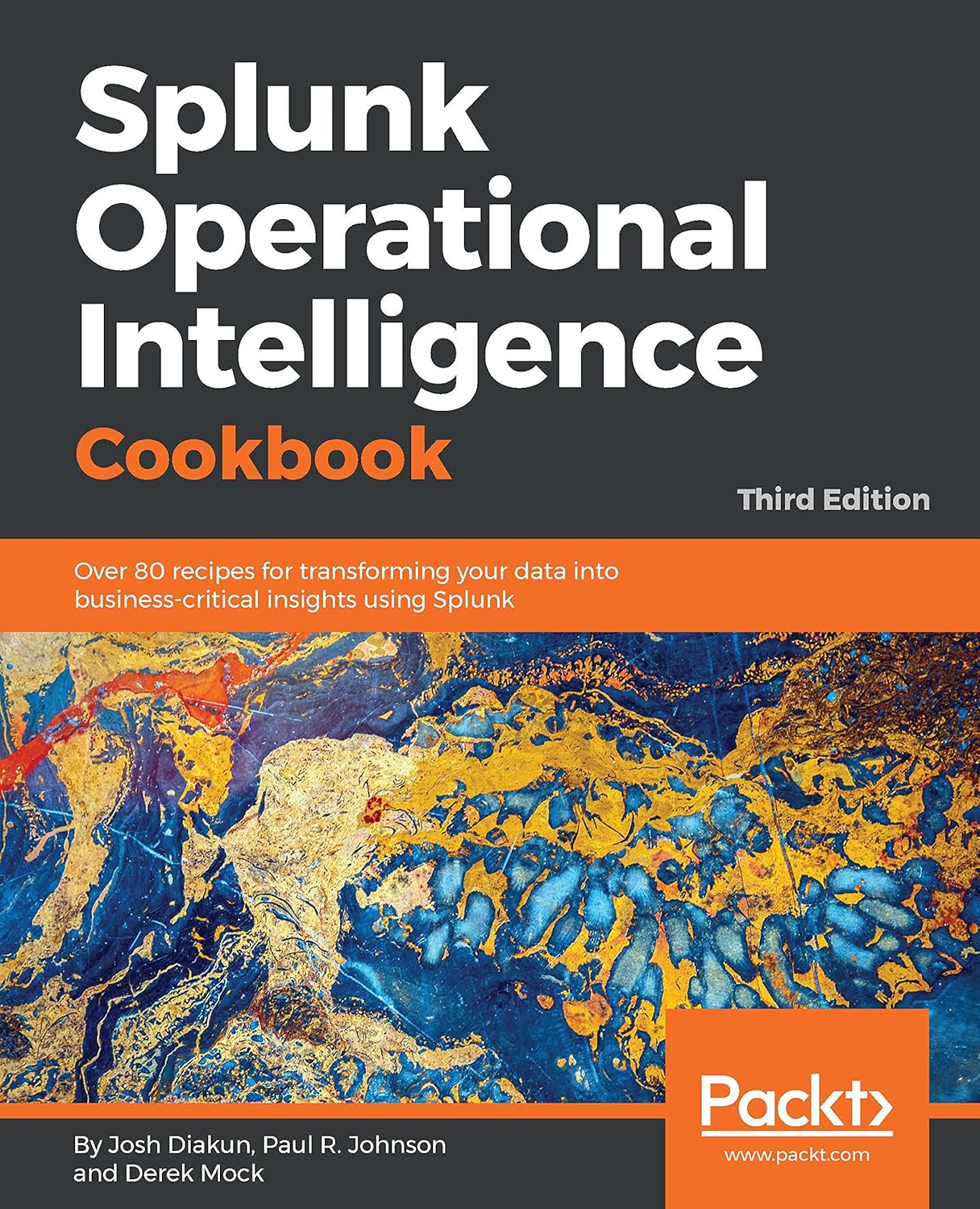 Splunk Operational Intelligence Cookbook: Over 80 recipes for transforming your data into business-critical insights using Splunk, 3rd Edition